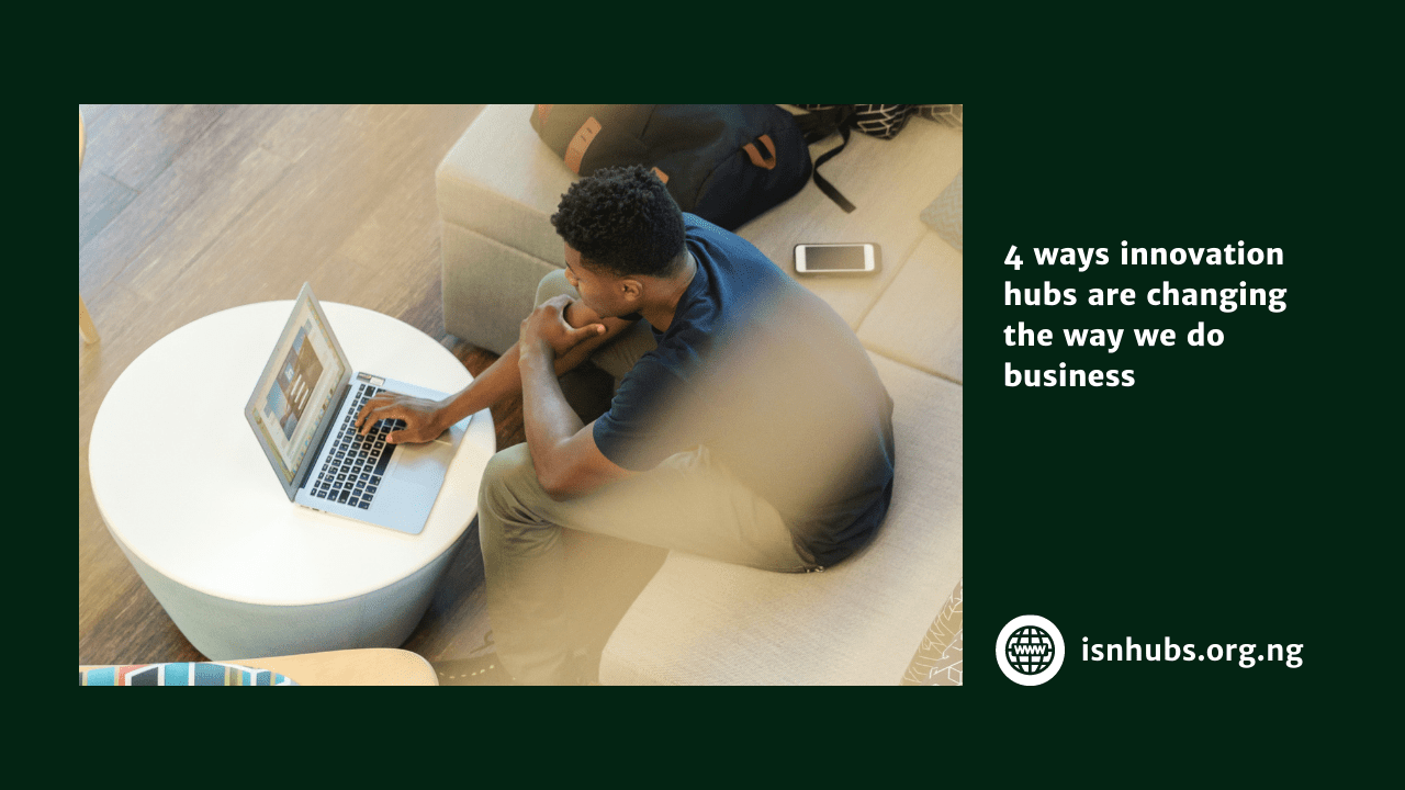 4 ways Innovation Hubs are Changing the way we do Business